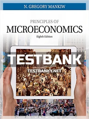 Test Bank for Principles of Microeconomics 8th Edition Mankiw ISBN 9781305971493