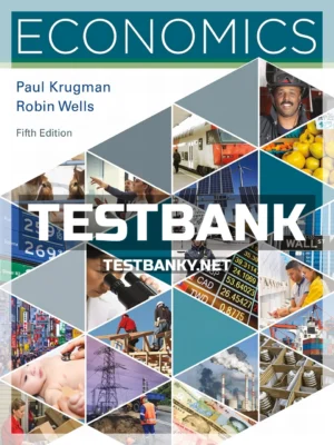 Test Bank for Economics 5th Edition Krugman ISBN 9781319066604