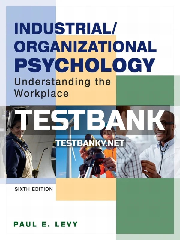 Test Bank for Industrial Organizational Psychology Understanding the Workplace 6th Edition Levy ISBN 9781319107390