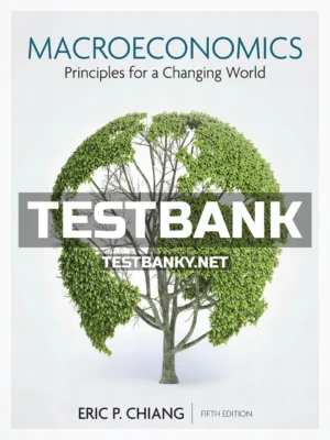Test Bank for Macroeconomics Principles for a Changing World 5th Edition Chiang ISBN 9781319219277
