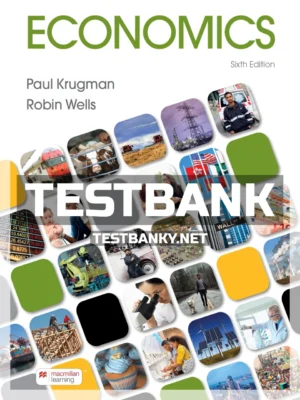 Test Bank for Economics 6th Edition Krugman ISBN 9781319244941
