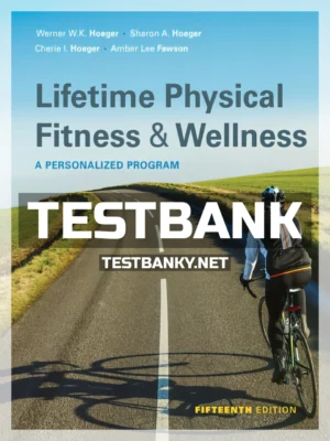 Test Bank for Lifetime Physical Fitness and Wellness 15th Edition Hoeger ISBN 9781337392686