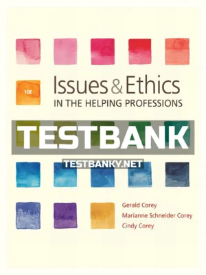 Test Bank for Issues and Ethics in the Helping Professions 10th Edition Corey ISBN 9781337406291