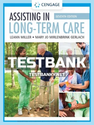 Test Bank for Assisting in Long-Term Care 7th Edition Miller ISBN 9781337625074