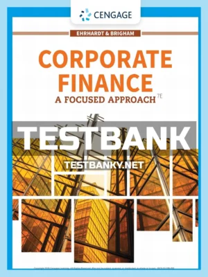 Test Bank for Corporate Finance A Focused Approach 7th Edition Ehrhardt ISBN 9781337909747
