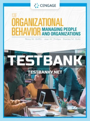 Test Bank for Organizational Behavior Managing People and Organizations 13th Edition Griffin ISBN 9781337916929