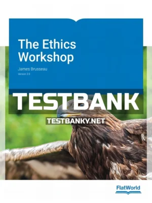 Test Bank for Ethics Workshop Version 2 0 2nd Edition Brusseau ISBN 9781453387351