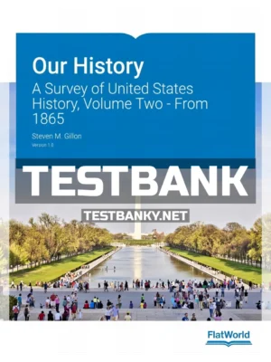 Test Bank for Our History A Survey of United States History Volume Two From 1865 1st Edition Gillon ISBN 9781453394656
