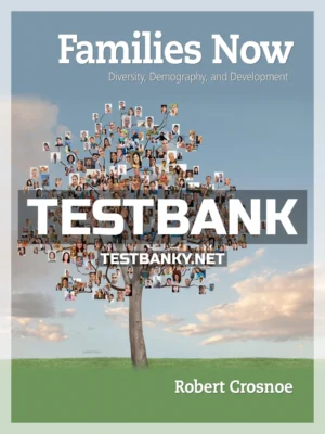 Test Bank for Families Now Diversity Demography and Development 1st Edition Crosnoe ISBN 9781464157912