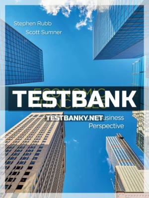 Test Bank for Economics Principles A Business Perspective 1st Edition Rubb ISBN 9781464182495