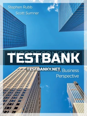 Test Bank for Microeconomic Principles A Business Perspective 1st Edition Rubb ISBN 9781464182501