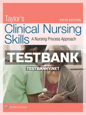 Test Bank for Taylor's Clinical Nursing Skills A Nursing Process Approach 5th Edition Lynn ISBN 9781496384881