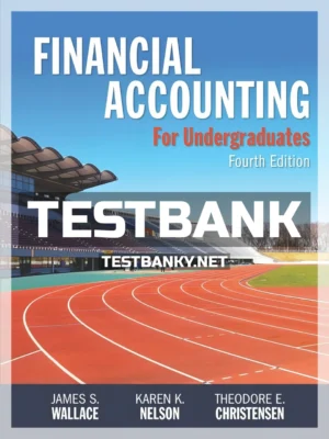 Test Bank for Financial Accounting for Undergraduates 4th Edition Wallace ISBN 9781618533081