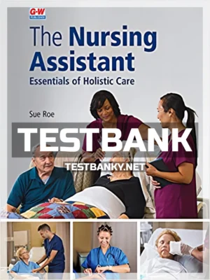 Test Bank for Nursing Assistant Essentials of Holistic Care 1st Edition Roe ISBN 9781635636055