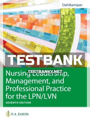 Test Bank for Nursing Leadership Management and Professional Practice for LPN LVN 7th Edition Dahlkemper ISBN 9781719641487