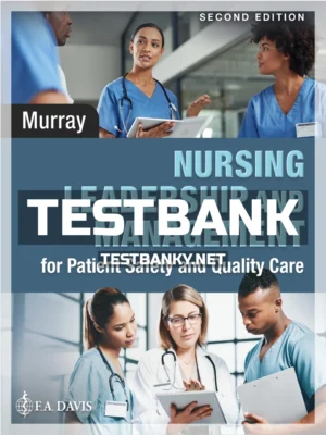Test Bank for Nursing Leadership and Management for Patient Safety and Quality Care 2nd Edition Murray ISBN 9781719641791