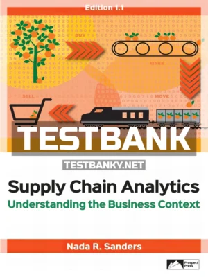 Test Bank for Supply Chain Analytics Understanding the Business Context Edition 1 1 1st Edition Sanders ISBN 9781943153619