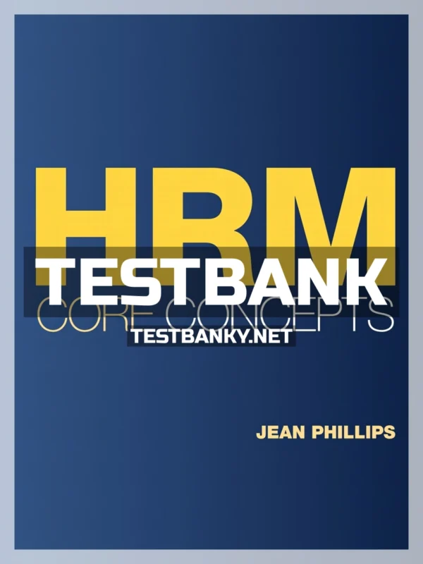 Test Bank for HRM Core Concepts 1st Edition Phillips ISBN 9781948426855
