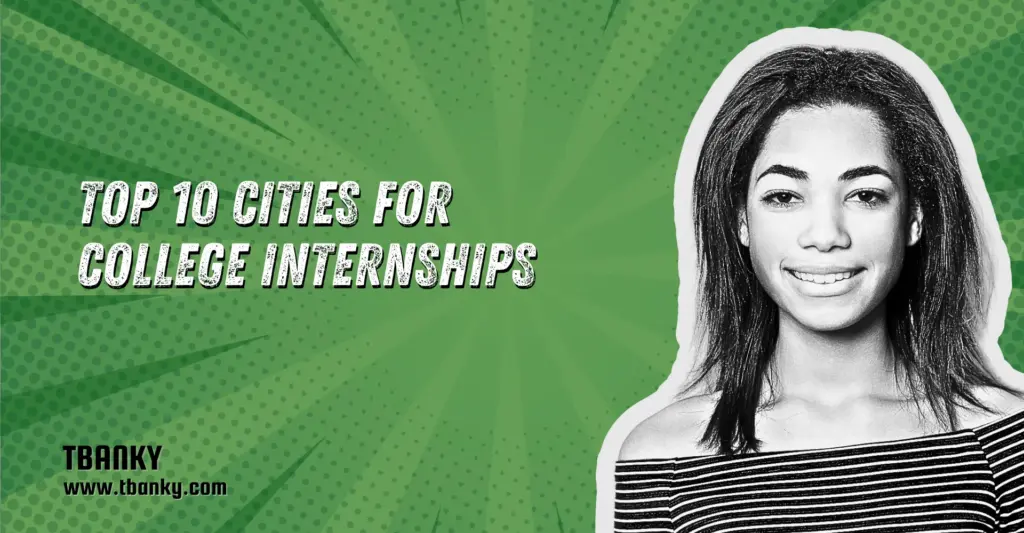 Top 10 Cities for College Internships