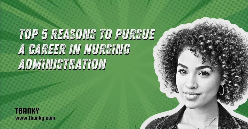 Top 5 Reasons to Pursue a Career in Nursing Administration