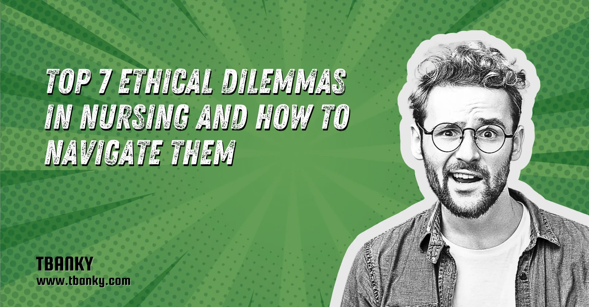 Top 7 Ethical Dilemmas in Nursing and How to Navigate Them