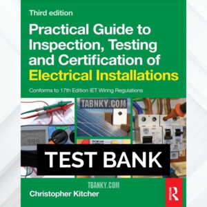 Test Bank for Practical Guide to Inspection Testing and Certification of Electrical Installations 3rd US Edition by Kitcher ISBN 9780080969077