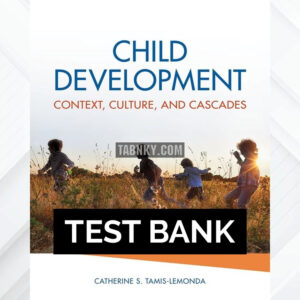 Test Bank for Child Development Context Culture and Cascades 1st US Edition by Tamis-LeMonda ISBN 9780190216900