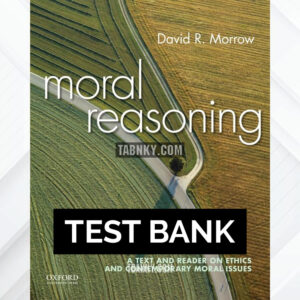 Test Bank for Moral Reasoning A Text and Reader on Ethics and Contemporary Moral Issues 1st US Edition by Morrow ISBN 9780190235857