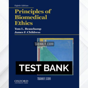 Test Bank for Principles of Biomedical Ethics 8th US Edition by Beauchamp ISBN 9780190640873