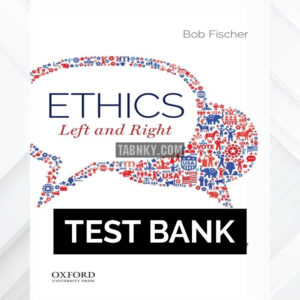 Test Bank for Ethics Left and Right 1st US Edition by Fischer ISBN 9780190882785