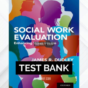 Test Bank for Social Work Evaluation 3rd US Edition by Dudley ISBN 9780190916657