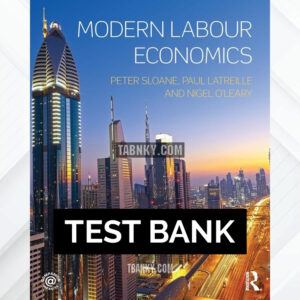 Test Bank for Modern Labour Economics 1st US Edition by Sloane ISBN 9780415469814