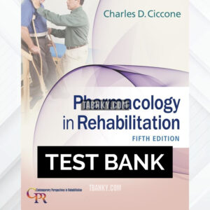 Test Bank for Pharmacology in Rehabilitation 5th US Edition by Ciccone ISBN 9780803640290
