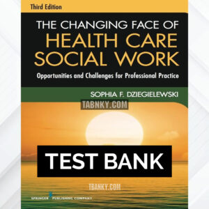Test Bank for The Changing Face of Health Care Social Work 3rd US Edition by Dziegielewski ISBN 9780826119421