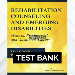 Test Bank for Rehabilitation Counseling and Emerging Disabilities 1st US Edition by Koch ISBN 9780826120687