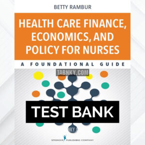Test Bank for Health Care Finance Economics and Policy for Nurses 1st US Edition by Rambur ISBN 9780826123220