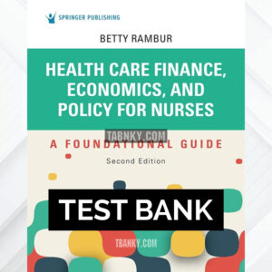 Test Bank for Health Care Finance Economics and Policy for Nurses 2nd US Edition by Rambur ISBN 9780826152534
