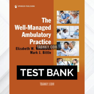 Test Bank for The Well-Managed Ambulatory Practice 1st US Edition by Woodcock ISBN 9780826156624