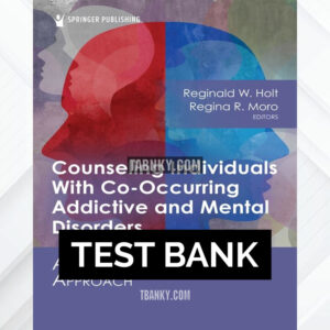 Test Bank for Counseling Individuals With Co-Occurring Addictive and Mental Disorders 1st US Edition by Holt ISBN 9780826158413