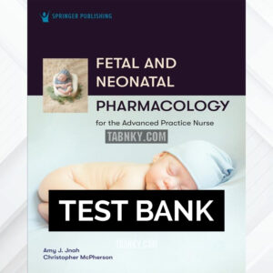 Test Bank for Fetal and Neonatal Pharmacology for the Advanced Practice Nurse 1st US Edition by Jnah ISBN 9780826158833