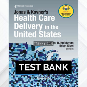 Test Bank for Jonas and Kovner's Health Care Delivery in the United States 13th US Edition by Knickman ISBN 9780826173034