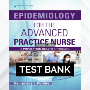 Test Bank for Epidemiology for the Advanced Practice Nurse 1st US Edition by Porche ISBN 9780826185136