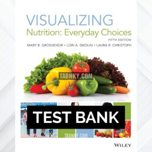 Test Bank for Visualizing Nutrition Everyday Choices 5th US Edition by Grosvenor ISBN 9781119592877