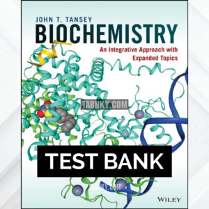 Test Bank for Biochemistry An Integrative Approach with Expanded Topics 1st US Edition by Tansey ISBN 9781119610557