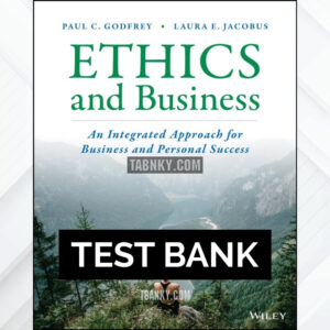 Test Bank for Ethics and Business An Integrated Approach for Business and Personal Success 1st US Edition by Godfrey ISBN 9781119711025