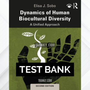 Test Bank for Dynamics of Human Biocultural Diversity 2nd US Edition by Sobo ISBN 9781138589704