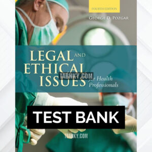 Test Bank for Legal and Ethical Issues for Health Professionals 4th US Edition by Pozgar ISBN 9781284036794