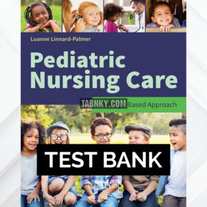 Test Bank for Pediatric Nursing Care: A Concept-Based Approach 1st US Edition by Linnard-Palmer ISBN 9781284081428