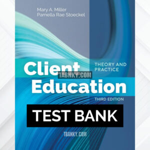 Test Bank for Client Education Theory and Practice 3rd US Edition by Miller ISBN 9781284142631
