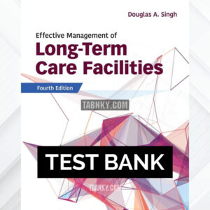 Test Bank for Effective Management of Long-Term Care Facilities 4th US Edition by Singh ISBN 9781284199536